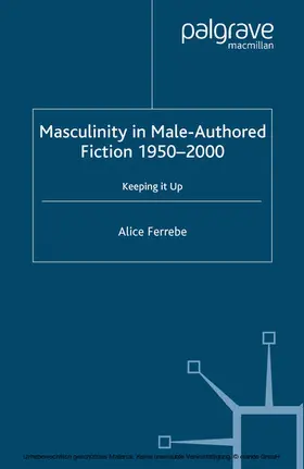 Ferrebe |  Masculinity in Male-Authored Fiction, 1950-2000 | eBook | Sack Fachmedien