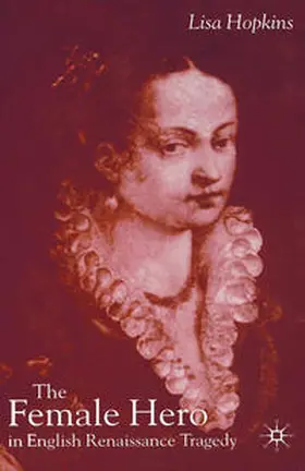 Hopkins |  The Female Hero in English Renaissance Tragedy | eBook | Sack Fachmedien