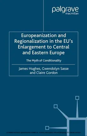 Hughes / Sasse / Gordon |  Europeanization and Regionalization in the EU's Enlargement to Central and Eastern Europe | eBook | Sack Fachmedien