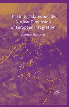 Skogmar |  The United States and the Nuclear Dimension of European Integration | eBook | Sack Fachmedien
