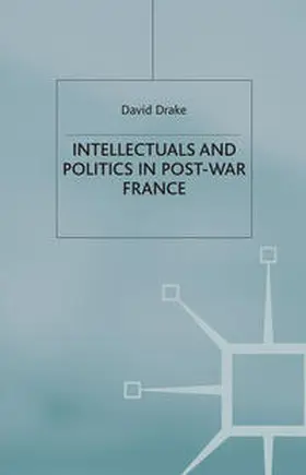 Drake |  Intellectuals and Politics in Post-War France | eBook | Sack Fachmedien