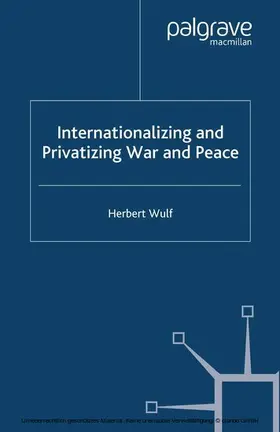 Wulf |  Internationalizing and Privatizing War and Peace | eBook | Sack Fachmedien