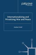 Wulf |  Internationalizing and Privatizing War and Peace | eBook | Sack Fachmedien