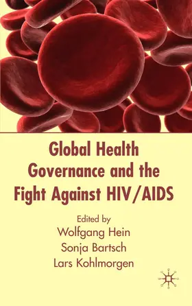 Hein / Bartsch / Kohlmorgen |  Global Health Governance and the Fight Against Hiv/AIDS | Buch |  Sack Fachmedien