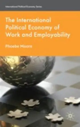 Moore |  The International Political Economy of Work and Employability | Buch |  Sack Fachmedien