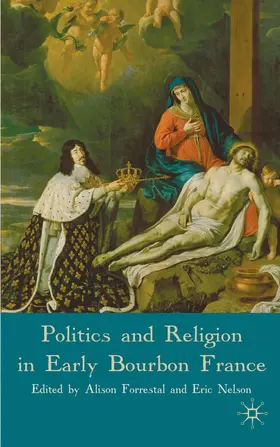 Forrestal / Nelson |  Politics and Religion in Early Bourbon France | Buch |  Sack Fachmedien