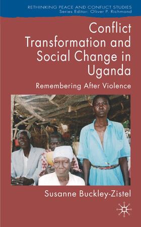 Buckley-Zistel |  Conflict Transformation and Social Change in Uganda | Buch |  Sack Fachmedien