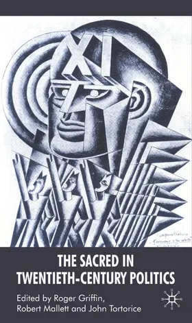 Griffin / Mallett / Tortorice |  The Sacred in Twentieth-Century Politics | Buch |  Sack Fachmedien