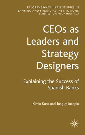 Kase / Jacopin | Ceos as Leaders and Strategy Designers: Explaining the Success of Spanish Banks | Buch | 978-0-230-54295-2 | sack.de