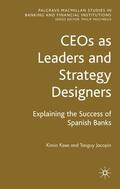 Kase / Jacopin |  Ceos as Leaders and Strategy Designers: Explaining the Success of Spanish Banks | Buch |  Sack Fachmedien