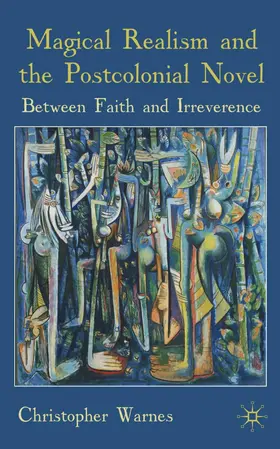 Warnes |  Magical Realism and the Postcolonial Novel | Buch |  Sack Fachmedien
