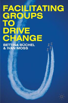 Büchel / Moss | Facilitating Groups to Drive Change | Buch | 978-0-230-54929-6 | sack.de