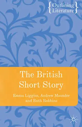 Liggins / Maunder / Robbins |  The British Short Story | Buch |  Sack Fachmedien