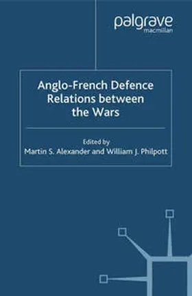 Alexander / Philpott |  Anglo-French Defence Relations Between the Wars | eBook | Sack Fachmedien