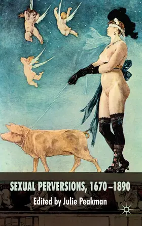 Peakman | Sexual Perversions, 1670-1890 | Buch | 978-0-230-55510-5 | www.sack.de