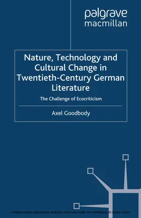 Goodbody |  Nature, Technology and Cultural Change in Twentieth-Century German Literature | eBook | Sack Fachmedien