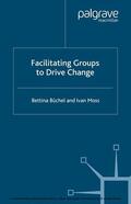 Büchel / Moss |  Facilitating Groups to Drive Change | eBook | Sack Fachmedien