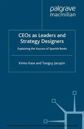 Kase / Jacopin |  CEOs as Leaders and Strategy Designers: Explaining the Success of Spanish Banks | eBook | Sack Fachmedien