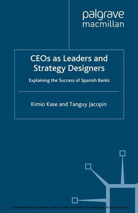 Kase / Jacopin | CEOs as Leaders and Strategy Designers: Explaining the Success of Spanish Banks | E-Book | sack.de