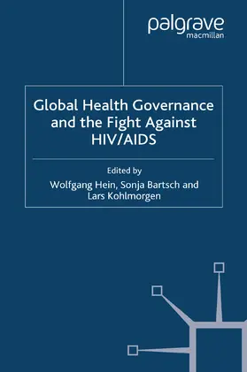 Hein / Bartsch / Kohlmorgen |  Global Health Governance and the Fight Against HIV/AIDS | eBook | Sack Fachmedien