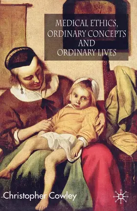 Cowley |  Medical Ethics, Ordinary Concepts and Ordinary Lives | eBook | Sack Fachmedien