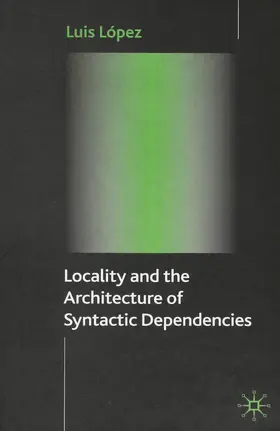 López |  Locality and the Architecture of Syntactic Dependencies | eBook | Sack Fachmedien