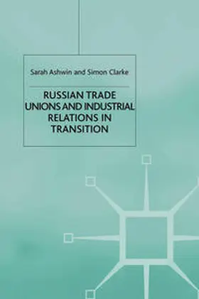Ashwin / Clarke |  Russian Trade Unions and Industrial Relations in Transition | eBook | Sack Fachmedien
