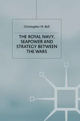 Bell |  The Royal Navy, Seapower and Strategy between the Wars | eBook | Sack Fachmedien