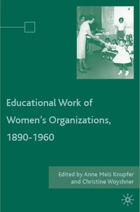 Knupfer / Woyshner | The Educational Work of Women's Organizations, 1890-1960 | Buch | 978-0-230-60007-2 | www.sack.de