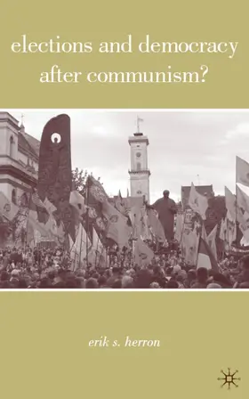Herron | Elections and Democracy after Communism? | Buch | 978-0-230-60095-9 | www.sack.de