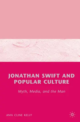 Kelly |  Jonathan Swift and Popular Culture Myth, Media and the Man | Buch |  Sack Fachmedien