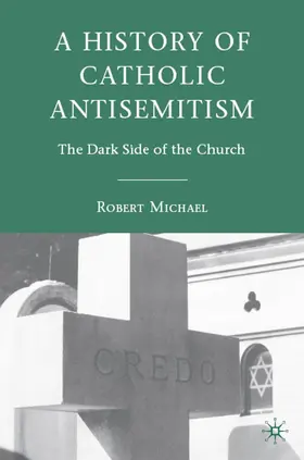 Michael | A History of Catholic Antisemitism | Buch | 978-0-230-60388-2 | www.sack.de