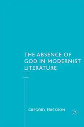 Erickson |  The Absence of God in Modernist Literature | eBook | Sack Fachmedien