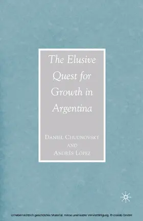 Chudnovsky / López |  The Elusive Quest for Growth in Argentina | eBook | Sack Fachmedien