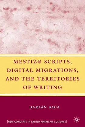 Baca |  Mestiz@ Scripts, Digital Migrations, and the Territories of Writing | Buch |  Sack Fachmedien
