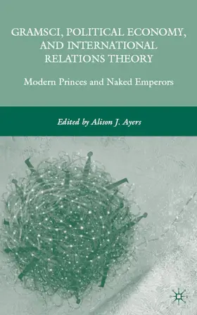 Ayers | Gramsci, Political Economy, and International Relations Theory | Buch | 978-0-230-60582-4 | www.sack.de