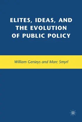 Smyrl / Genieys |  Elites, Ideas, and the Evolution of Public Policy | Buch |  Sack Fachmedien