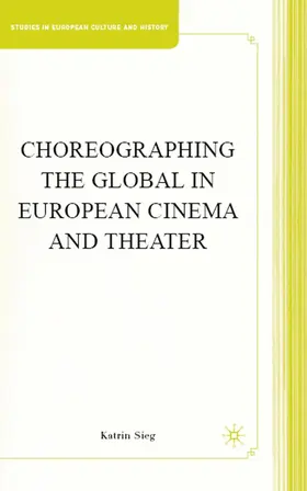 Sieg |  Choreographing the Global in European Cinema and Theater | Buch |  Sack Fachmedien