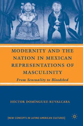 Domínguez-Ruvalcaba | Modernity and the Nation in Mexican Representations of Masculinity | E-Book | www.sack.de
