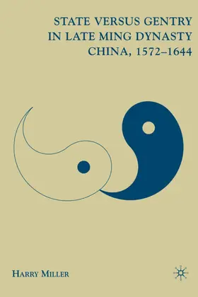 Miller |  State versus Gentry in Late Ming Dynasty China, 1572-1644 | Buch |  Sack Fachmedien