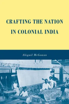 McGowan | Crafting the Nation in Colonial India | Buch | 978-0-230-61267-9 | www.sack.de