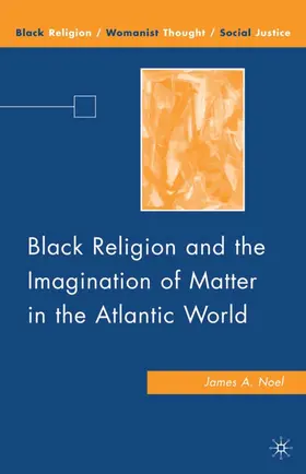 Noel |  Black Religion and the Imagination of Matter in the Atlantic World | Buch |  Sack Fachmedien