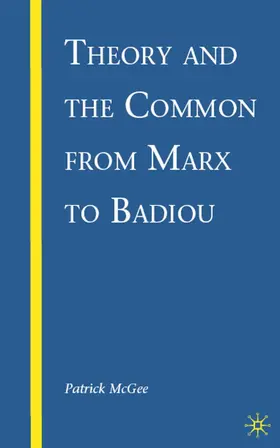 McGee | Theory and the Common from Marx to Badiou | Buch | 978-0-230-61525-0 | www.sack.de