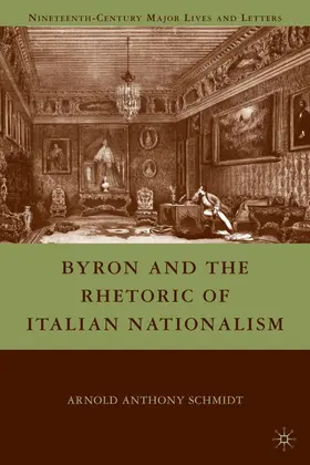 Schmidt |  Byron and the Rhetoric of Italian Nationalism | Buch |  Sack Fachmedien