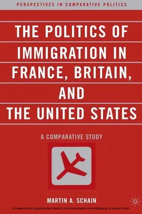 Schain |  The Politics of Immigration in France, Britain, and the United States | eBook | Sack Fachmedien