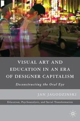 jagodzinski |  Visual Art and Education in an Era of Designer Capitalism | Buch |  Sack Fachmedien
