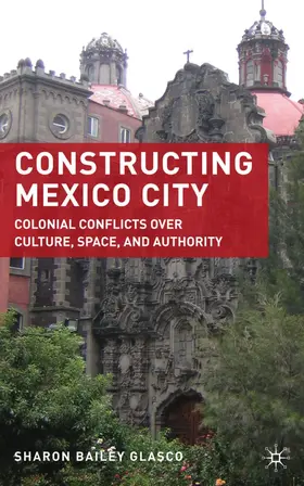 Glasco | Constructing Mexico City | Buch | 978-0-230-61957-9 | www.sack.de