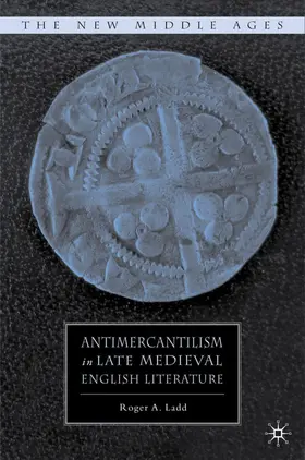 Ladd | Antimercantilism in Late Medieval English Literature | Buch | 978-0-230-62043-8 | www.sack.de