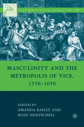 Bailey / Hentschell |  Masculinity and the Metropolis of Vice, 1550-1650 | Buch |  Sack Fachmedien