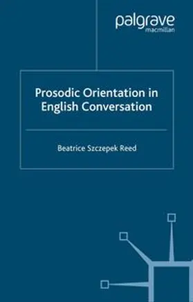 Szczepek Reed |  Prosodic Orientation in English Conversation | eBook | Sack Fachmedien